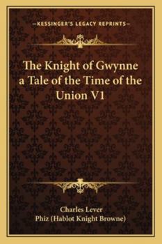 Paperback The Knight of Gwynne a Tale of the Time of the Union V1 Book