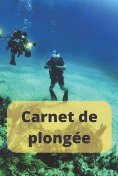 Paperback Carnet de plongée: Carnet de bord pour plongeurs - jusqu'à 100 plongées [French] Book