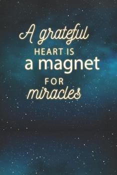 A Grateful Heart Is a Magnet for Miracles: 5 Minute Journal to Start Your Day with Grateful and Thank You for Beautiful Life. It Will Adjust Your Attitude to Be Positive.