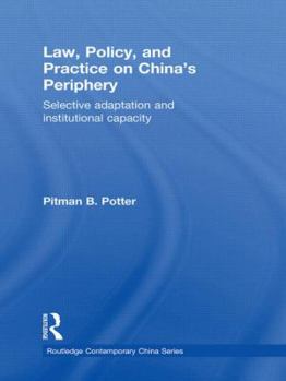 Hardcover Law, Policy, and Practice on China's Periphery: Selective Adaptation and Institutional Capacity Book
