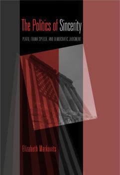 Paperback The Politics of Sincerity: Plato, Frank Speech, and Democratic Judgment Book