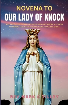 NOVENA TO OUR LADY OF KNOCK: EXPERIENCE MIRACLES THROUGH OUR LADY'S POWERFUL INTERCESSION