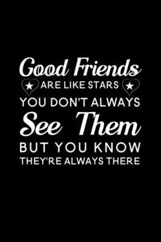 Good Friends Are Like Stars You Don't Always See Them But You Know They're Always There: Blank Lined Journal Notebook, 6" x 9", Best Friend journal, ... Notebook for Best Friends, Best Friend Gifts