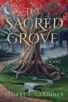 The Sacred Grove: Legacy of Shadows (The Sacred Grove - Vol. 1)