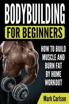 Paperback Bodybuilding for Beginners: How to Build Muscle and Burn Fat by Home Workout Book