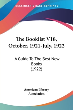 The Booklist V18, October, 1921-July, 1922: A Guide To The Best New Books
