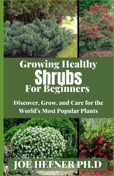 Paperback Growing Healthy Shrubs For Beginners: Discover, Grow, and Care for the World's Most Popular Plants Book