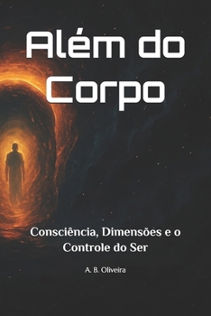 Paperback Além do Corpo: Consciência, Dimensões e o Controle do Ser [Portuguese] Book