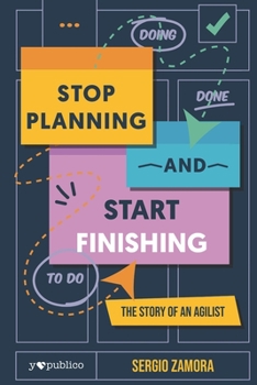 Paperback Stop Planning and Start Finishing: The Story of an Agilist Book