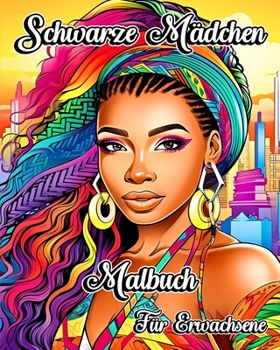Schwarze Mädchen Malbuch für Erwachsene: Afroamerikanische Porträts von schwarzen und braunen Frauen zum Ausmalen (German Edition)