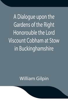 Paperback A Dialogue upon the Gardens of the Right Honorouble the Lord Viscount Cobham at Stow in Buckinghamshire Book