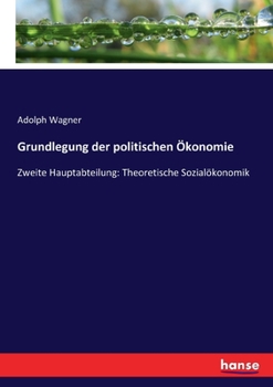 Paperback Grundlegung der politischen Ökonomie: Zweite Hauptabteilung: Theoretische Sozialökonomik [German] Book