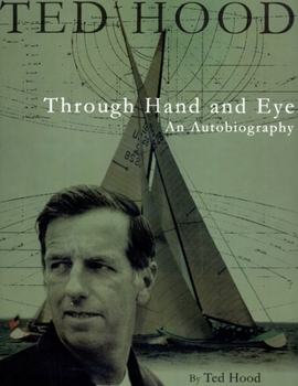 Hardcover Ted Hood Through Hand and Eye: An Autobiography Book