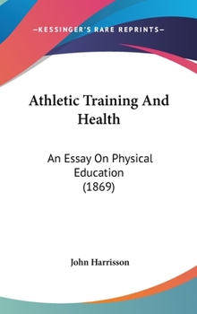Hardcover Athletic Training And Health: An Essay On Physical Education (1869) Book
