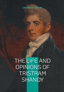 Paperback The Life and Opinions of Tristram Shandy: 18th-Century British Satire, Experimental Narrative, and Literary Humor Book