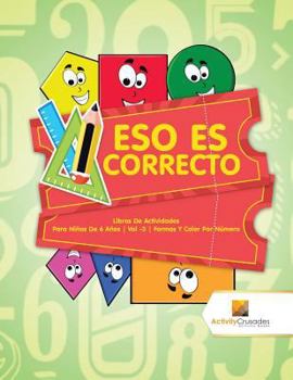 Paperback Eso Es Correcto: Libros De Actividades Para Niños De 6 Años Vol -3 Formas Y Color Por Número [Spanish] Book