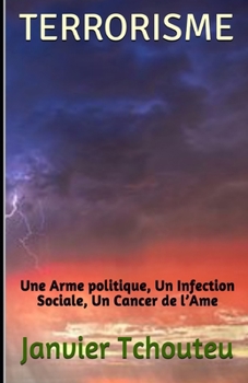 Paperback Terrorisme: Une Arme politique, Un Infection Sociale, Un Cancer de l'Ame [French] Book