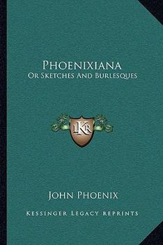 Paperback Phoenixiana: Or Sketches And Burlesques Book