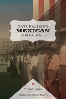 Paperback Naturalizing Mexican Immigrants: A Texas History Book