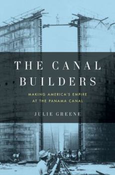 Hardcover The Canal Builders: Making America's Empire at the Panama Canal Book