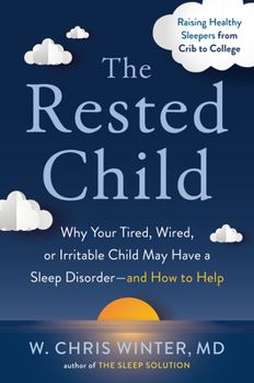 Hardcover The Rested Child: Why Your Tired, Wired, or Irritable Child May Have a Sleep Disorder--And How to Help Book