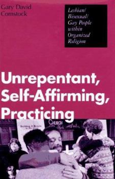 Hardcover Unrepentant, Self-Affirming, Practicing: Lesbian/Bisexual/Gay People Within Organized Religion Book