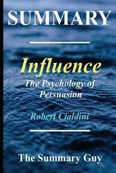 Paperback Summary - Influence: By Robert Cialdini - The Psychology of Persuasion - (6 Major Principles Included); Revised Edition Book