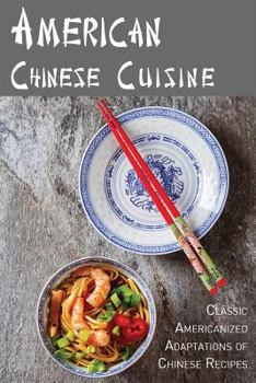 Paperback American Chinese Cuisine: Classic Americanized Adaptations of Chinese Recipes Book