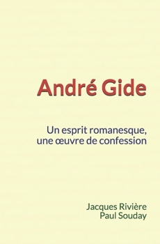 André Gide : Un esprit romanesque, une œuvre de confession (French Edition)