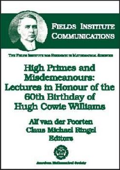 High Primes and Misdemeanours: Lectures in Honour of the 60th Birthday of Hugh Cowie Williams (Fields Institute Communications, V. 41)