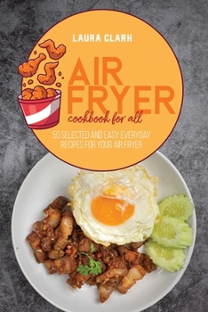 Paperback Air Fryer Cookbook For All: 50 Selected And Easy Everyday Recipes For Your Air Fryer Book