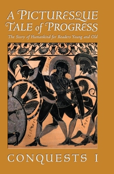 Hardcover A Picturesque Tale of Progress: The Story of Humankind for Readers Young and Old: Conquests I Book