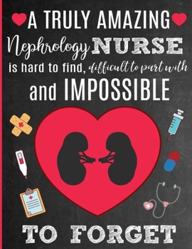 A Truly Amazing Nephrology Nurse Is Hard To Find, Difficult To Part With And Impossible To Forget: Thank You Appreciation Gift for Dialysis , Kidney ... | Diary for World's Best Nephrology Nurse
