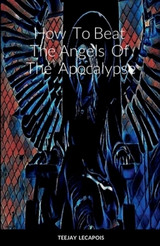 Paperback How To Beat The Angels Of The Apocalypse Book