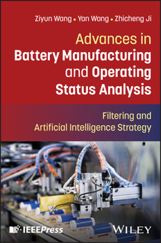 Hardcover Advances in Battery Manufacturing and Operating Status Analysis: Filtering and Artificial Intelligence Strategy Book