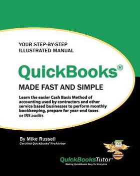 Paperback QuickBooks Made Fast and Simple: Learn the easier Cash Basis Method of accounting used by contractors and other service based businesses to perform mo Book