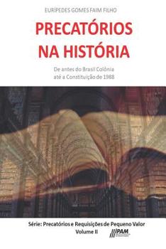 Precatórios na História: De antes do Brasil Colônia até a Constituição de 1988.