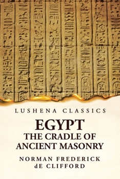 Paperback Egypt The Cradle Of Ancient Masonry: Comprising A History Of Egypt Book