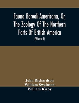 Paperback Fauna Boreali-Americana, Or, The Zoology Of The Northern Parts Of British America: Containing Descriptions Of The Objects Of Natural History Collected Book