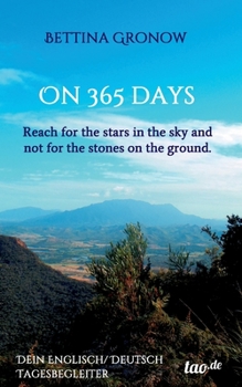 On 365 days: Reach for the stars in the sky and not for the stones on the ground.