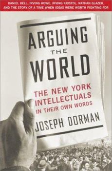 Hardcover Arguing the World: The New York Intellectuals in Their Own Words Book