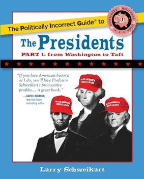 Paperback The Politically Incorrect Guide to the Presidents, Part 1: From Washington to Taft Book