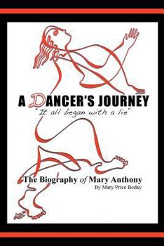 Paperback A Dancer's Journey: It All Began with a Lie the Biography of Mary Anthony Book