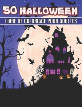 50 Halloween Livre De Coloriage Pour Adultes: Un adulte 50 pages ? colorier d'Halloween pour soulager le stress de la relaxation des adultes
