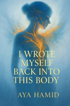 Paperback I Wrote Myself Back Into This Body Book
