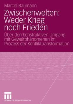 Paperback Zwischenwelten: Weder Krieg Noch Frieden: Über Den Konstruktiven Umgang Mit Gewaltphänomenen Im Prozess Der Konflikttransformation [German] Book