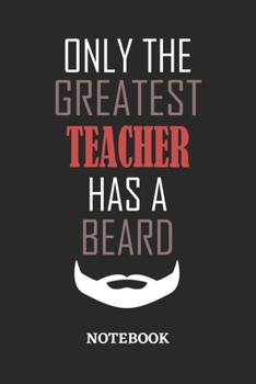 Only The Greatest Teacher Has A Beard Notebook: 6x9 inches - 110 ruled, lined pages • Greatest Passionate Office Job Journal Utility • Gift, Present Idea