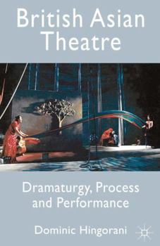 Hardcover British Asian Theatre: Dramaturgy, Process and Performance Book