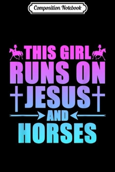 Paperback Composition Notebook: This Girl Runs On Jesus And Horses Christianity Equestrian Journal/Notebook Blank Lined Ruled 6x9 100 Pages Book