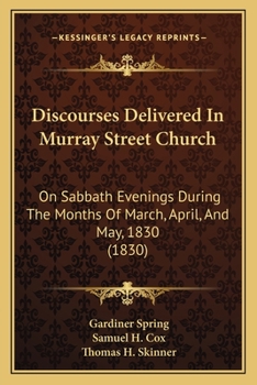 Paperback Discourses Delivered In Murray Street Church: On Sabbath Evenings During The Months Of March, April, And May, 1830 (1830) Book
